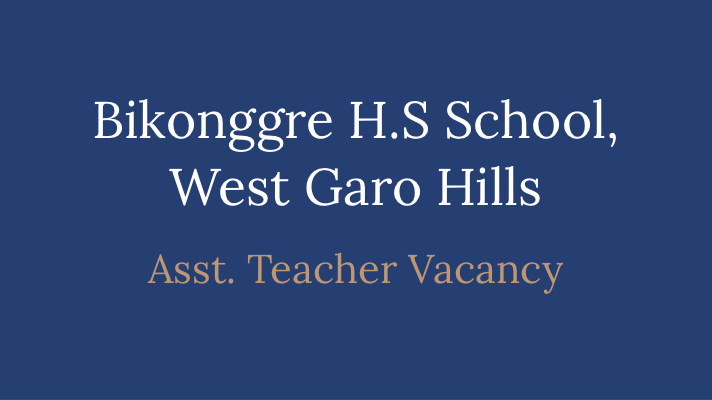 Bikonggre H.S School West Garo Hills Recruitment